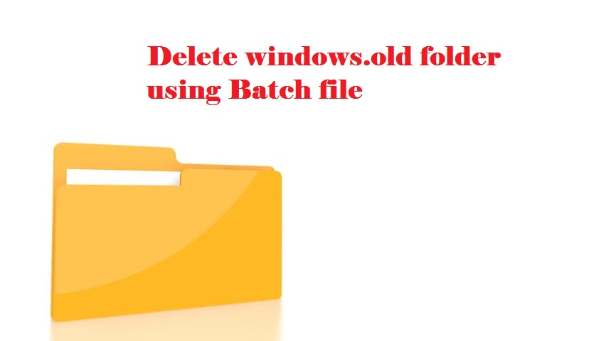 How to Delete Windows.old Folder using batch file?