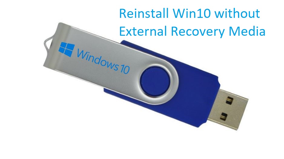 Reinstall Windows 10 without External Recovery Media?