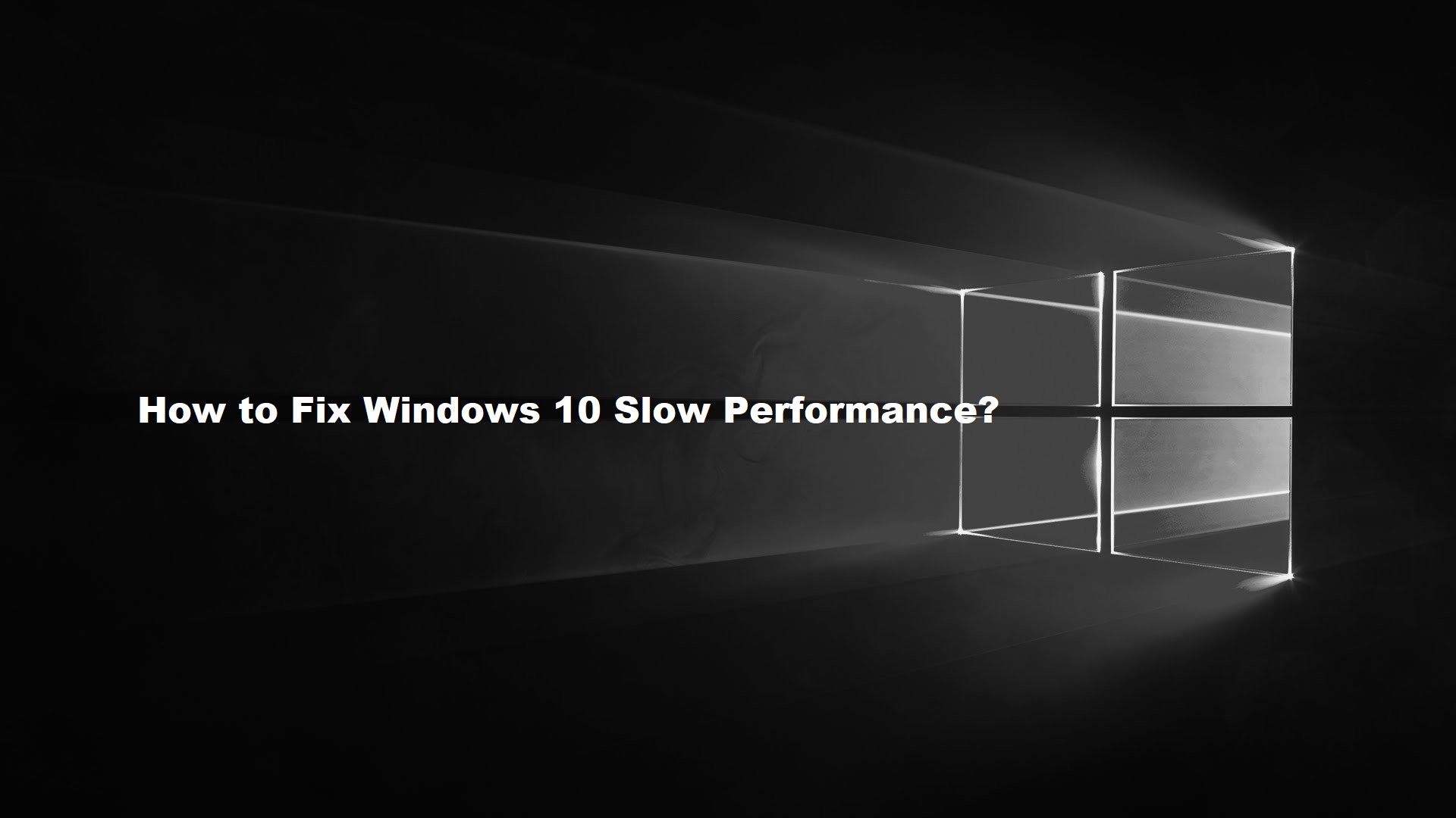 How to fix Windows 10 Slow Performance?