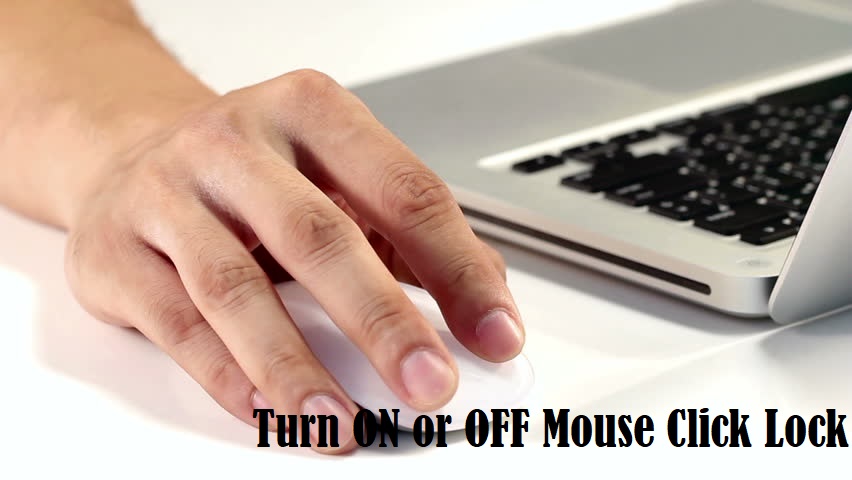 How to Turn ON or OFF Mouse Click Lock in Windows 10?