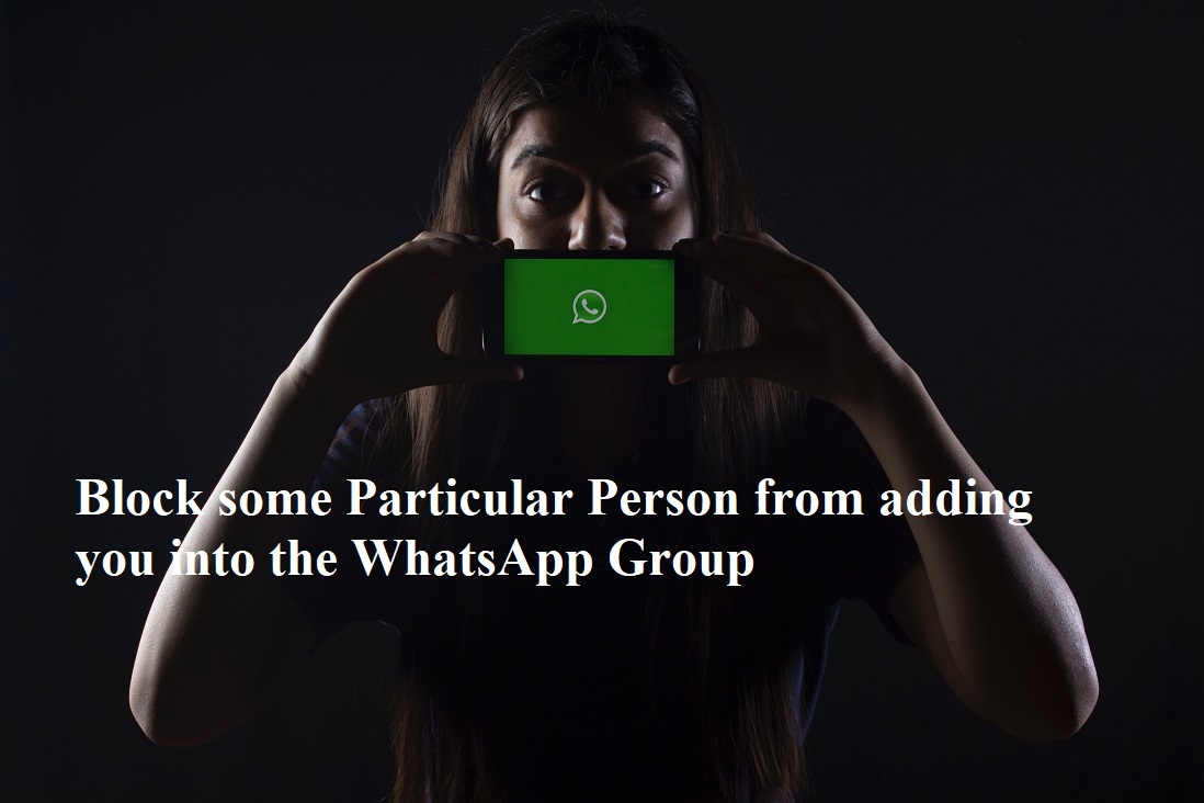 How to Block some Particular Person from adding you into the WhatsApp Group?