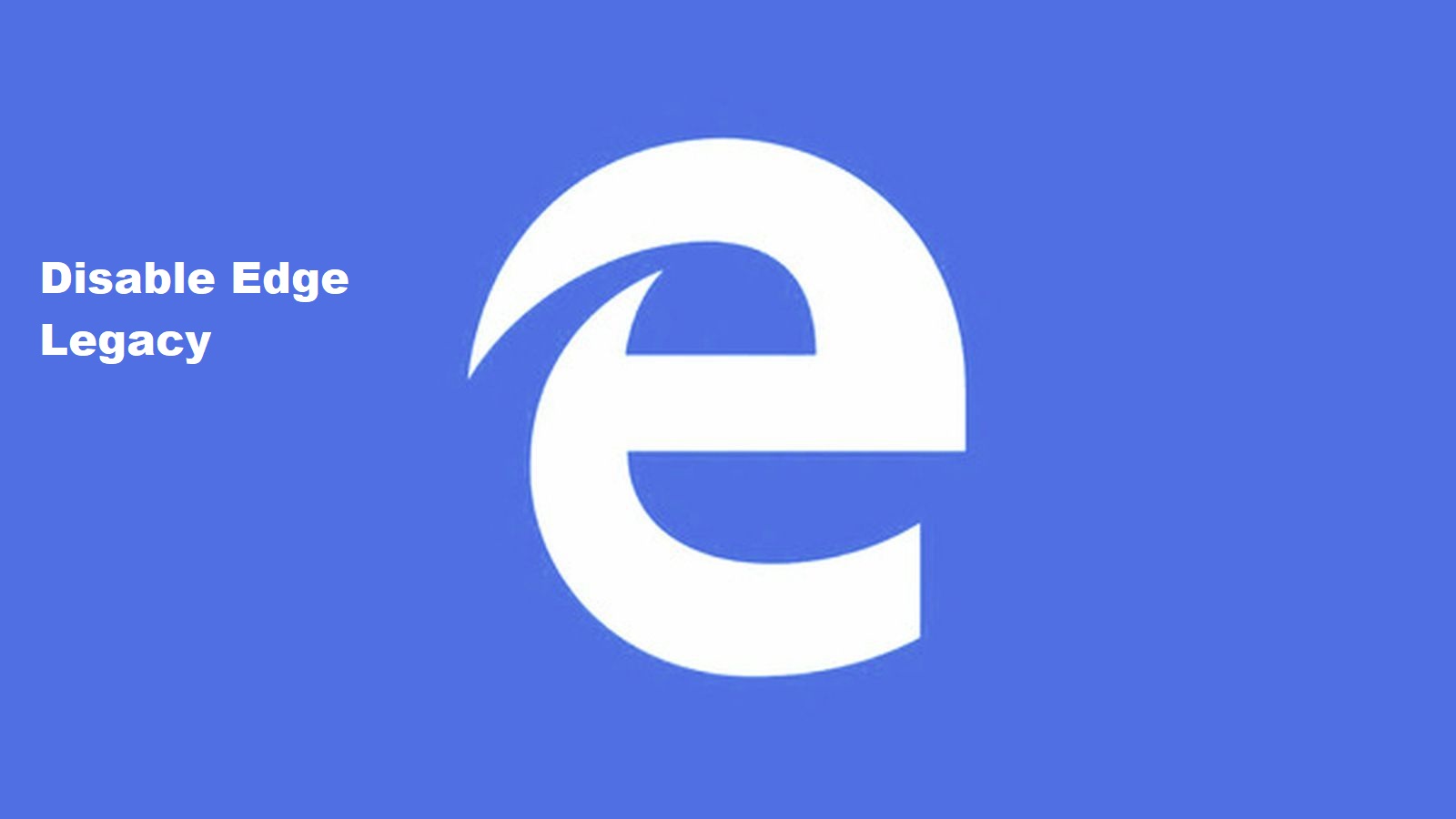 How to Disable Microsoft Edge Legacy in windows 10?