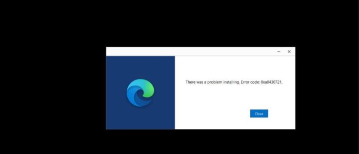 There was a problem installing Microsoft Edge 0xa0430721