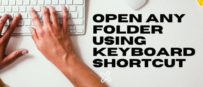 Open any Folder using Keyboard Shortcut