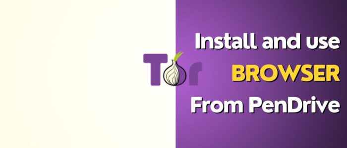 Install and Use Tor Browser from Pendrive